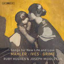Mahler, Ives, Grime, Ruby Hughes, Joseph Middleton – Songs For New Life And Love – Audio Elite Colombia